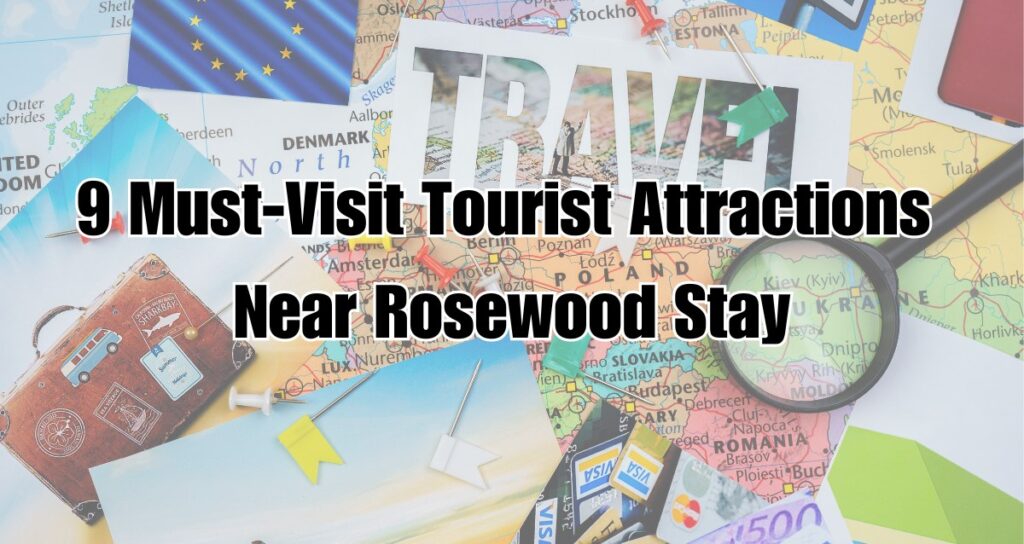 9 Must-Visit Tourist Attractions Near Rosewood Stay